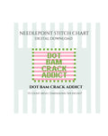 Dot Bam Crack Addict Needlepoint Stitch Chart Digital Download