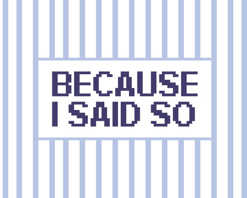 Because I Said So Needlepoint Stitch Chart Digital Download